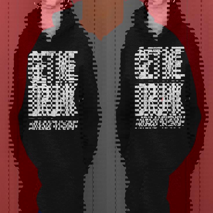 Get Me Drunk And Enjoy The Show Drinking Women Hoodie Get Me Drunk And Enjoy The Show Drinking Women Hoodie