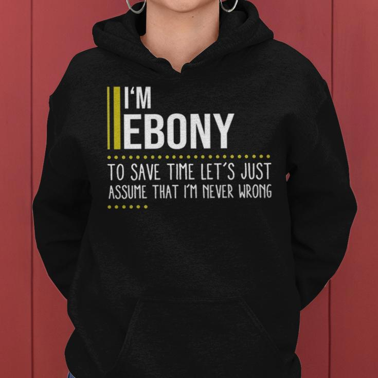 Ebony Name Gift Im Ebony Im Never Wrong Women Hoodie