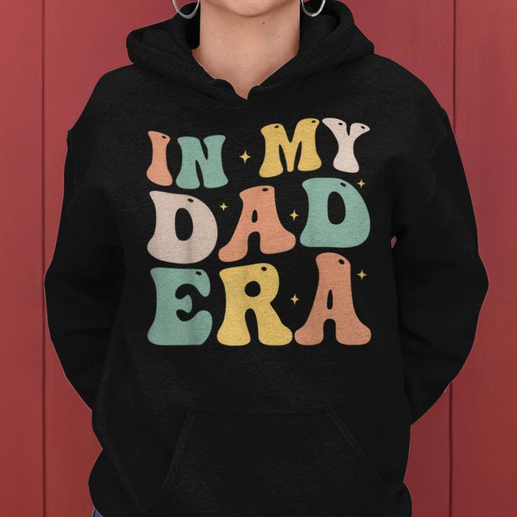 In My Dad Era Lover Groovy Retro Daddy Fathers Day Women Hoodie