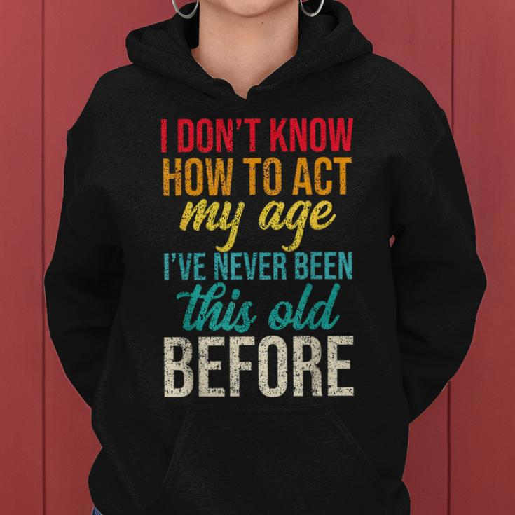 Funny Old People Sayings I Dont Know How To Act My Age Funny Designs Gifts For Old People Funny Gifts Women Hoodie