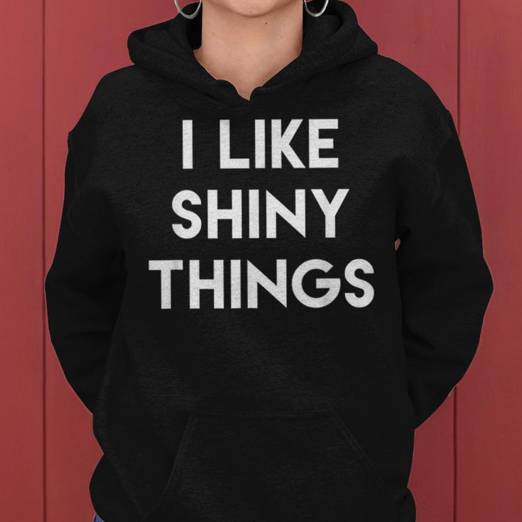 Sarcastic Humor Saying I Like Shiny Things Cool Quote Women Hoodie