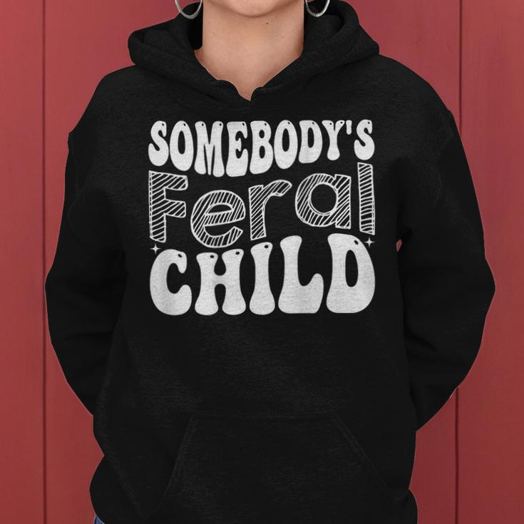 Funny Somebodys Feral Child Mothers Day Women Child Women Hoodie