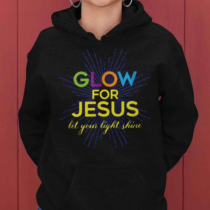 Glow For Jesus - Let Your Light Shine - Faith Apparel Faith Funny Gifts Women Hoodie