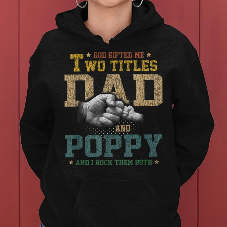 God Gifted Me Two Titles Dad And Poppy Fathers Day Gift Women Hoodie