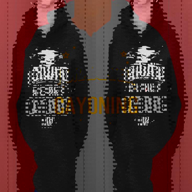 I Graduated Now Can I Go Back To Cayoning Women Hoodie