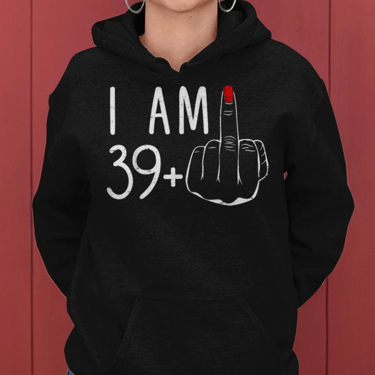 I Am 39 Plus 1 Middle Finger For A 40Th Birthday For Women Women Hoodie