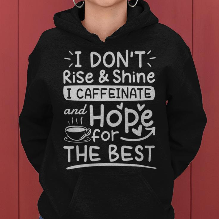 I Dont Rise And Shine I Caffeinate And Hope For The Best Coffee Lover - I Dont Rise And Shine I Caffeinate And Hope For The Best Coffee Lover Women Hoodie
