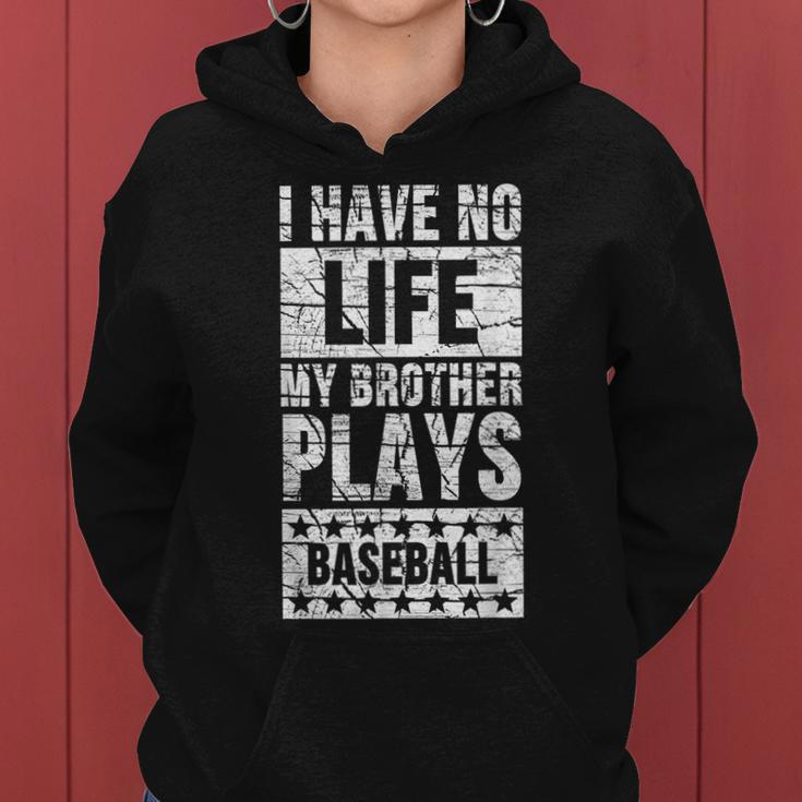 I Have No Life My Brother Plays Baseball Funny Sister Gifts For Sister Funny Gifts Women Hoodie