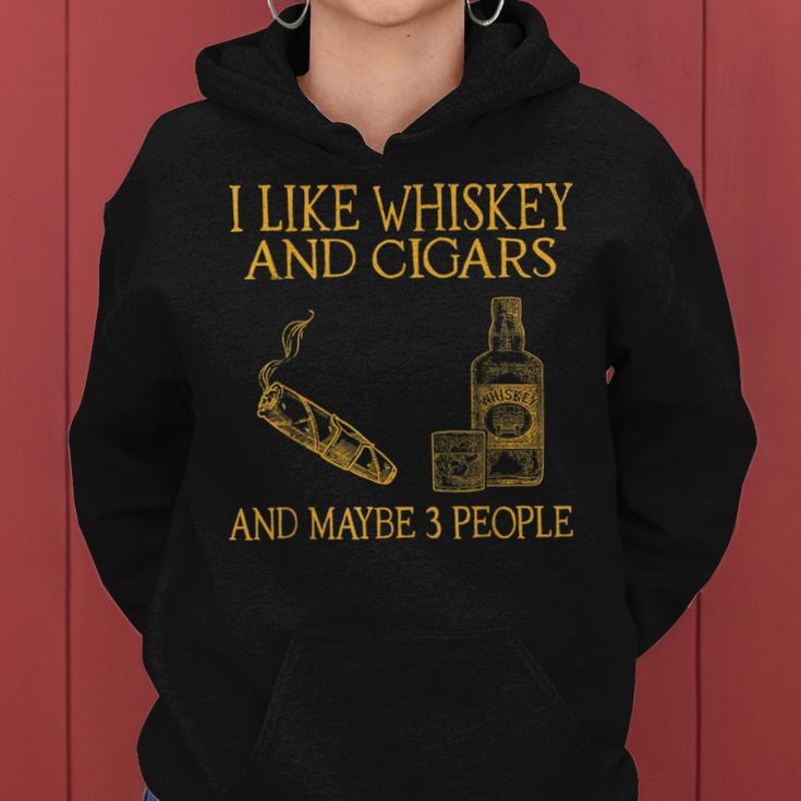 I Like Whiskey And Cigars And Maybe 3 People Whiskey Funny Gifts Women Hoodie