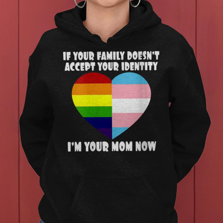 If Youre Family Doesnt Accept You Im Your Mom Now Lgbt Women Hoodie