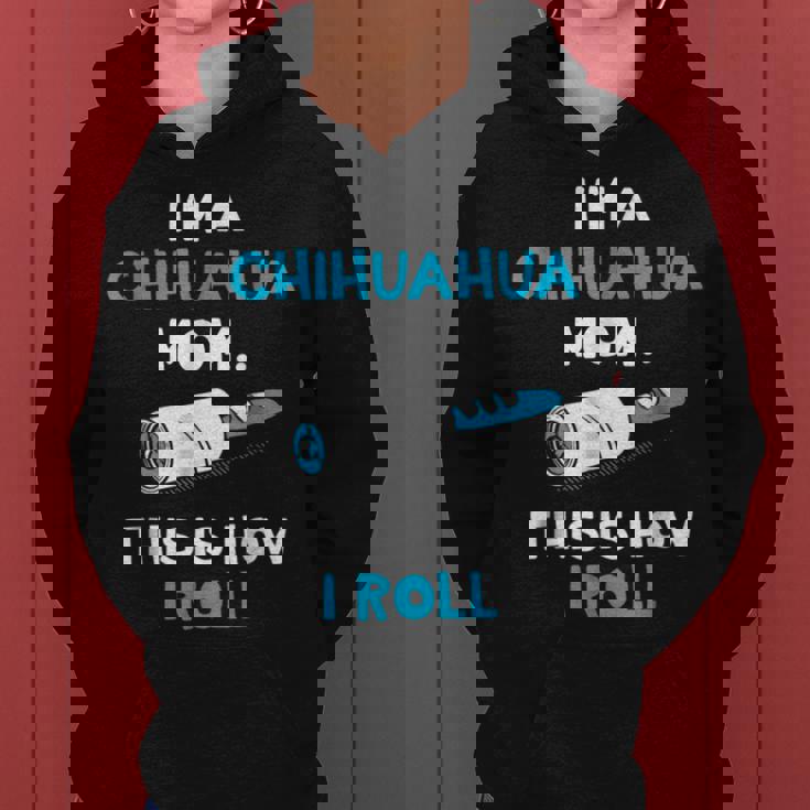 Im A Chihuahua Mom This Is How I Roll Funny Gifts For Mom Funny Gifts Women Hoodie