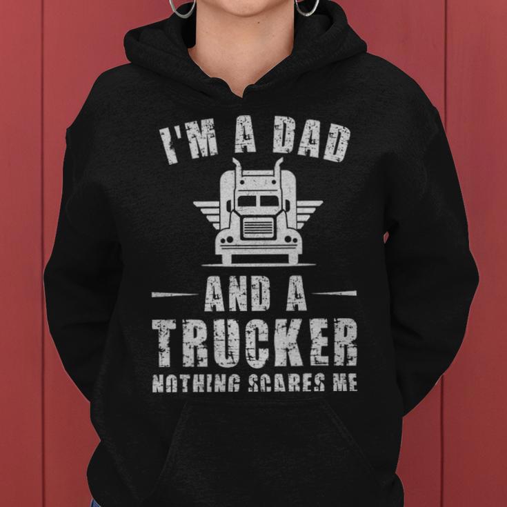 Im A Dad And A Trucker Nothing Scares Me Funny Trucker Dad Gifts - Im A Dad And A Trucker Nothing Scares Me Funny Trucker Dad Gifts Women Hoodie