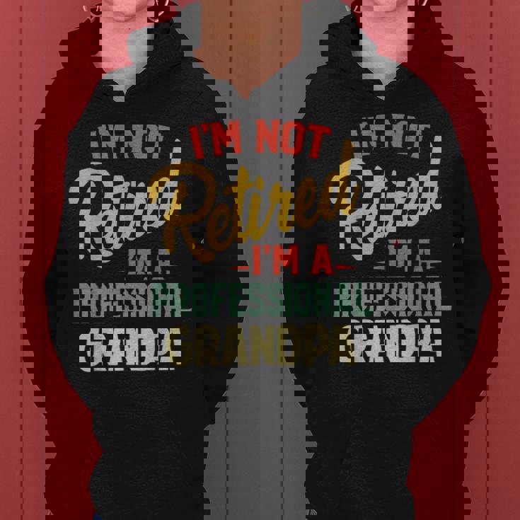 Im Not Retired Im A Professional Grandpa Funny Gifts Grandpa Funny Gifts Women Hoodie