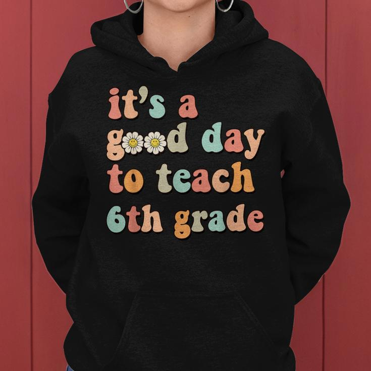 Its A Good Day To Teach 6Th Grade Sixth Grade Teacher Women Hoodie