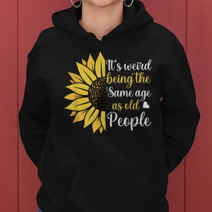 It's Weird Being The Same Age As Old People Sunflower Women Hoodie