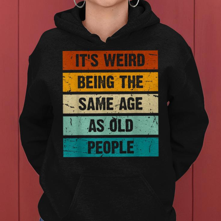 It's Weird Being The Same Age As Old People Retro Sarcastic Women Hoodie
