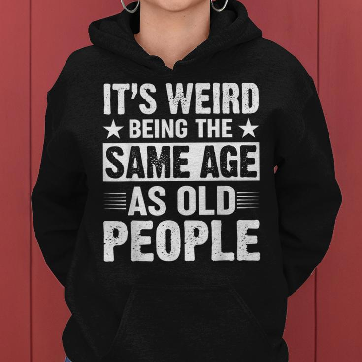 Its Weird Being The Same Age As Old People Funny Retro Women Hoodie