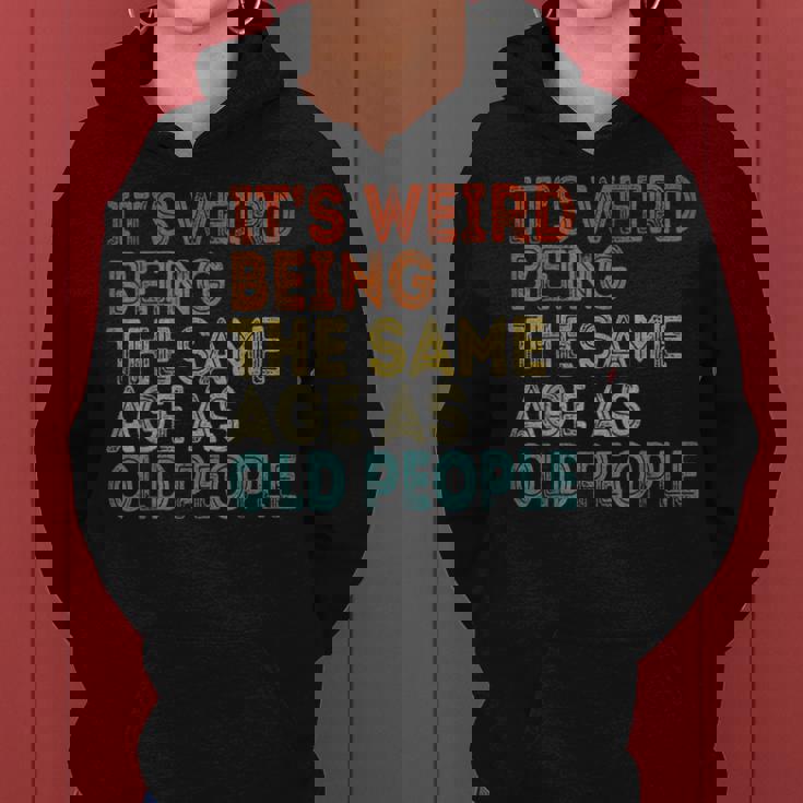 Its Weird Being The Same Age As Old People Retro Vintage Funny Designs Gifts For Old People Funny Gifts Women Hoodie