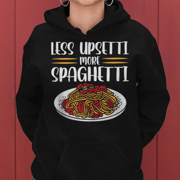 Less Upsetti Spaghetti Gift For Women Women Hoodie