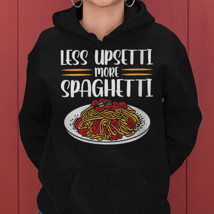 Less Upsetti Spaghetti Gift For Womens Gift For Women Women Hoodie