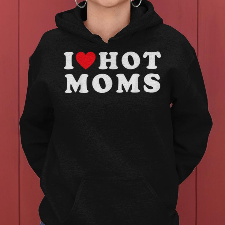 I Love Hot Moms For Mom I Heart Hot Moms Women Hoodie