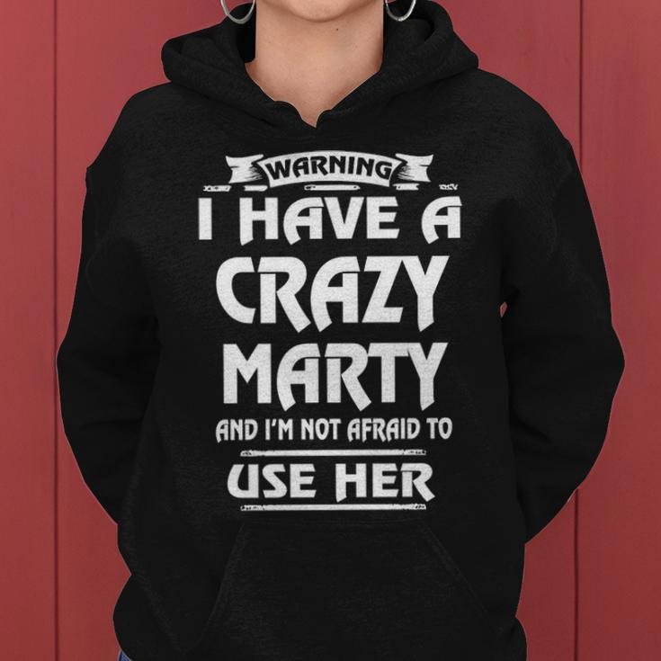 Marty Name Gift Warning I Have A Crazy Marty Women Hoodie