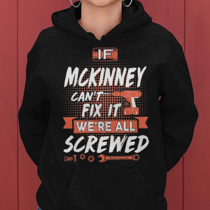 Mckinney Name Gift If Mckinney Cant Fix It Were All Screwed Women Hoodie