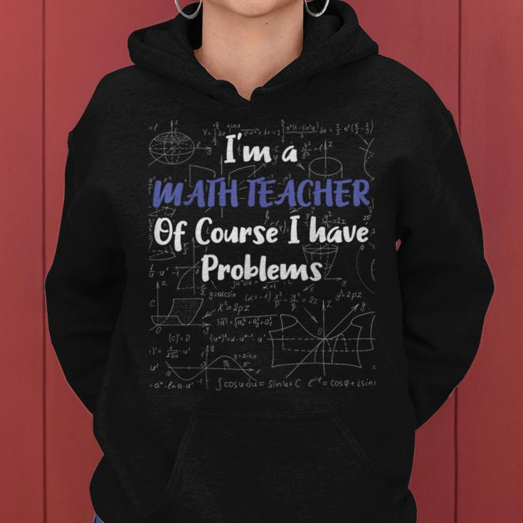 Middle School Math Teacher Of Course I Have Problems Math Funny Gifts Women Hoodie
