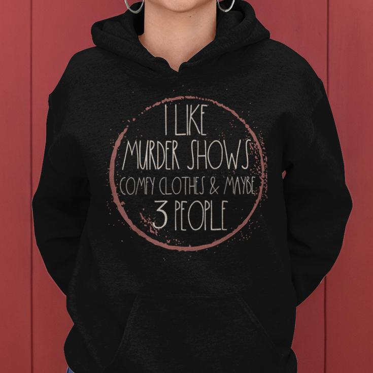 Murder Shows And Comfy Clothes I Like True Crime And Maybe Women Hoodie