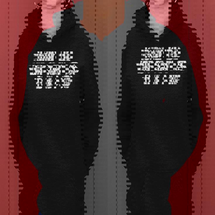 Nobody Told Your Scary Ass To Be A Cop Women Hoodie