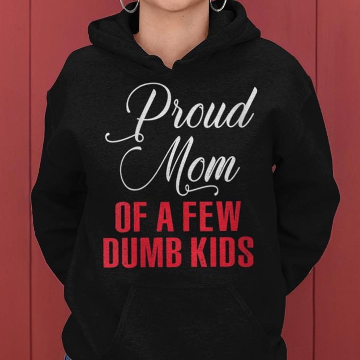 Proud Mom Of A Few Dumbass Kids Funny Mothers Day Gift For Womens Women Hoodie