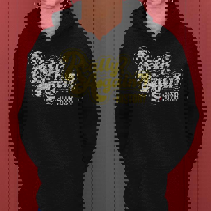 Really Again History Lover History Teacher Professor Women Hoodie