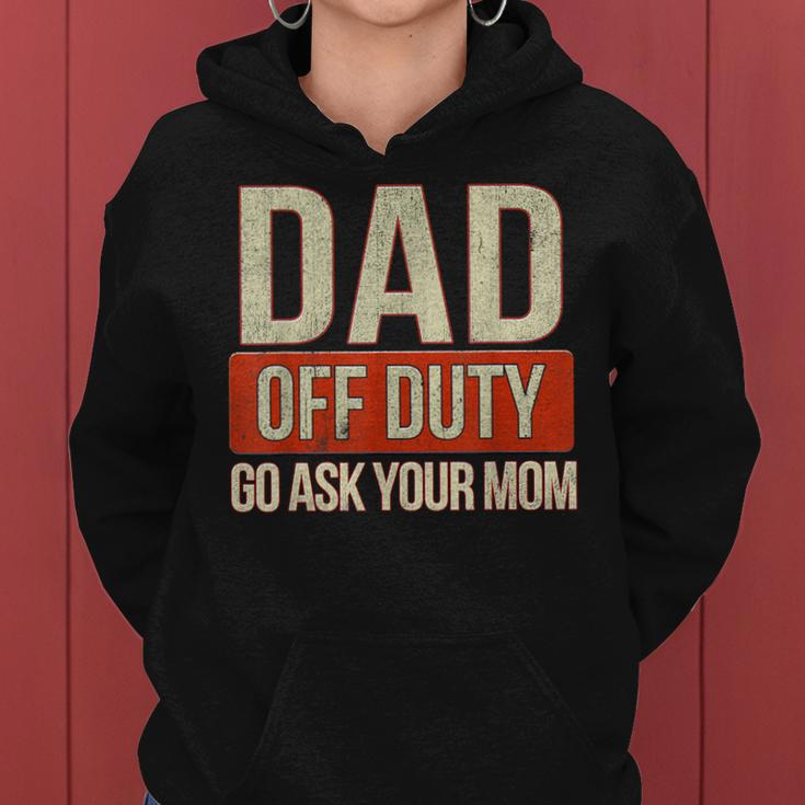Retro Dad Off Duty Go Ask Your Mom Funny Dad Fathers Day Women Hoodie