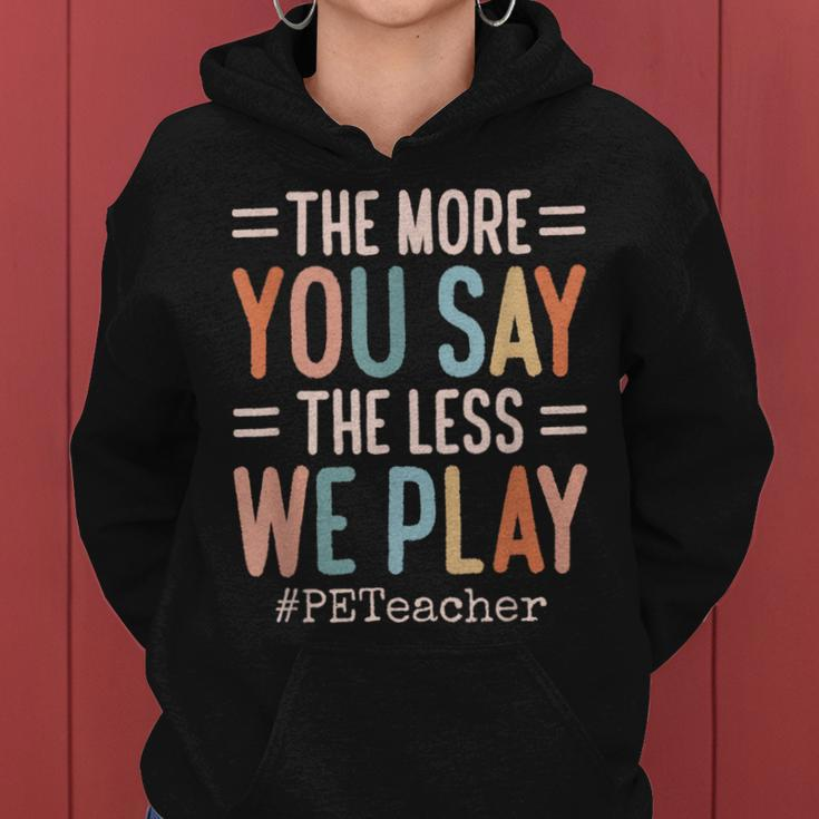 The More You Say The Less We Play Pe Teacher Women Hoodie