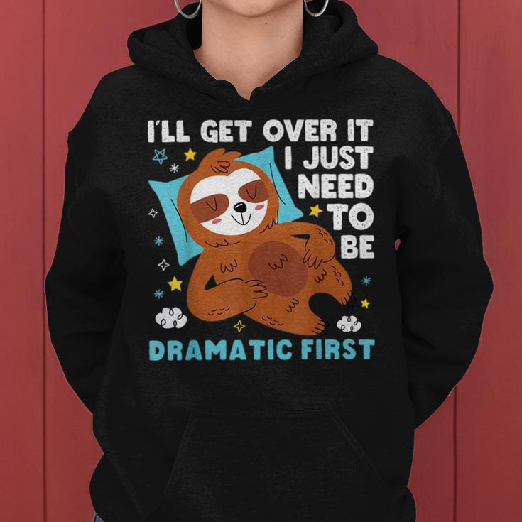Sloth Lazy Ill Get Over It I Just Need To Be Dramatic Firs Women Hoodie