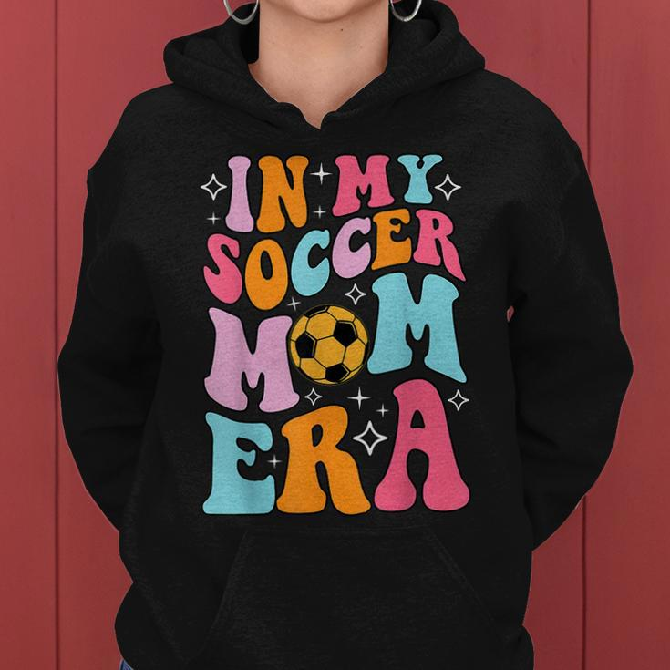 In My Soccer Mom Era Groovy Soccer Mom Life Women Hoodie