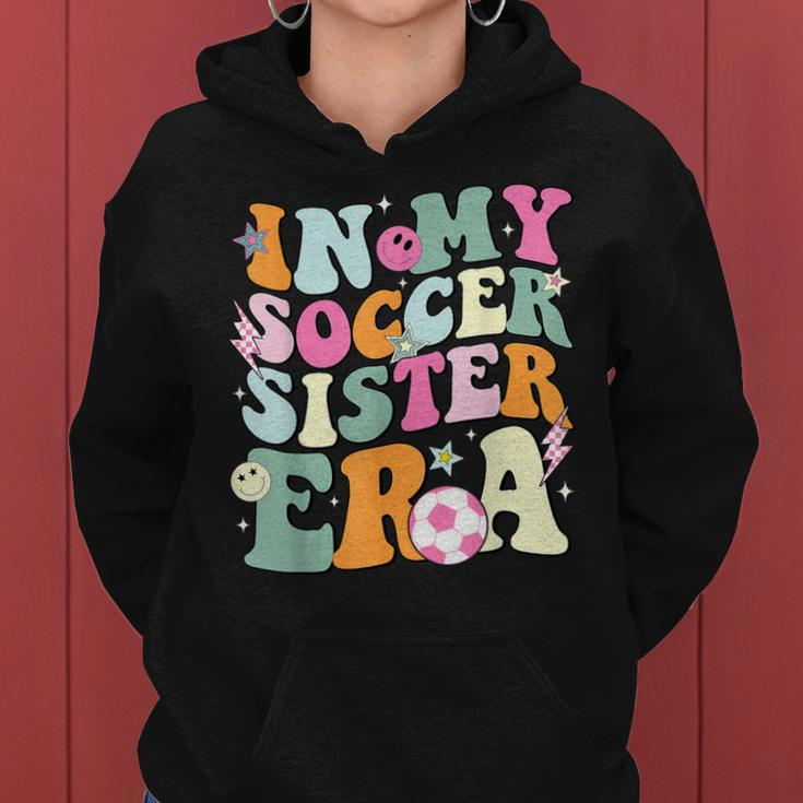 In My Soccer Sister Era Groovy Retro Cute Proud Soccer Sis Women Hoodie