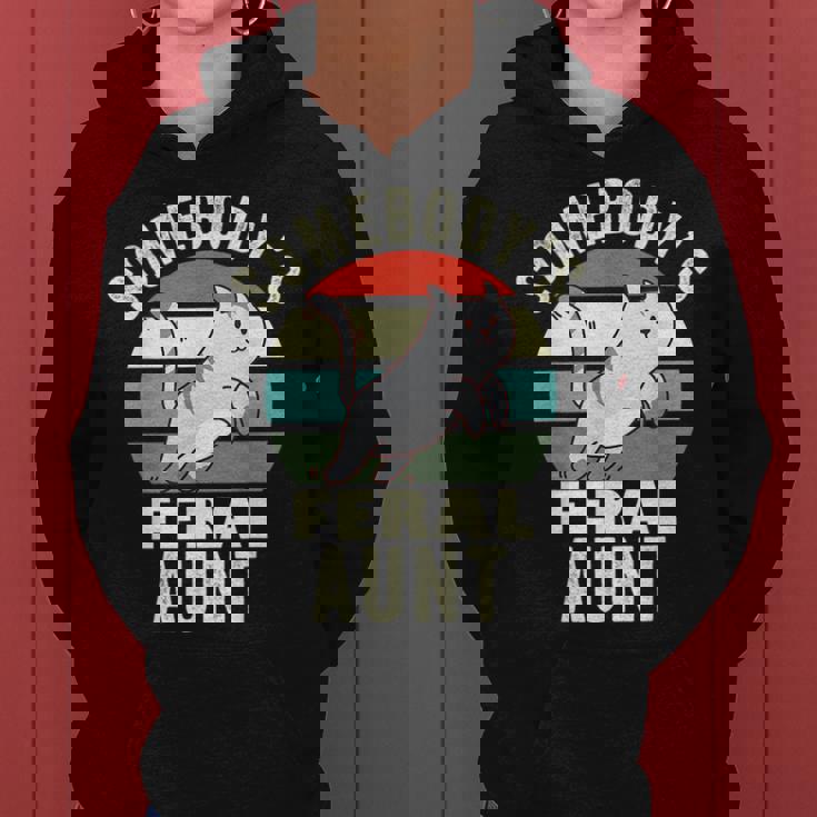 Somebodys Feral Aunt Wild Auntie Retro Cat Wild Family Women Hoodie Somebodys Feral Aunt Wild Auntie Retro Cat Wild Family Women Hoodie