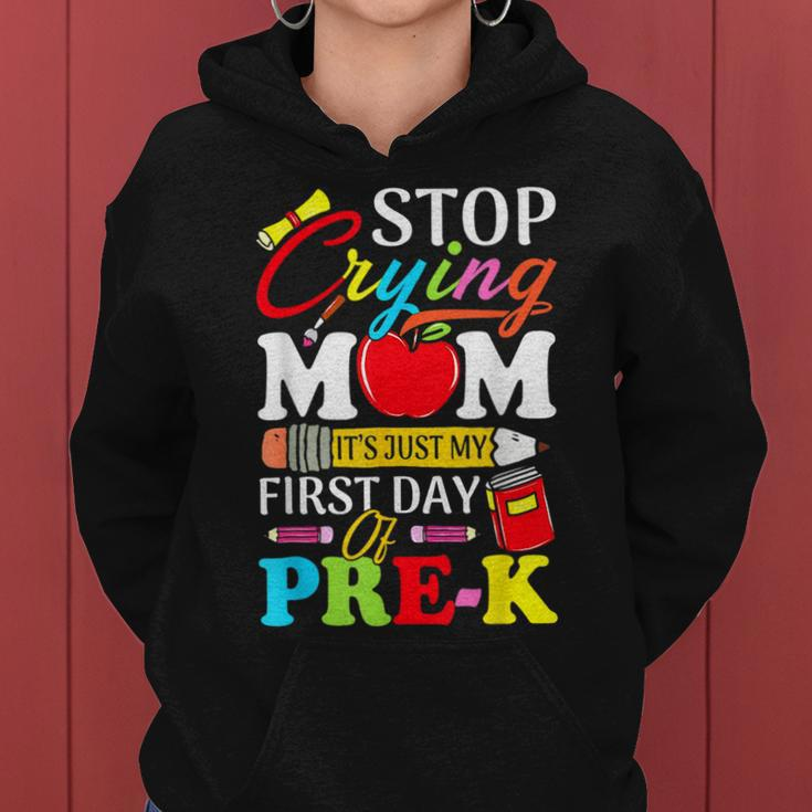 Stop Crying Mom Its My First Day Of Pre K Back To School Women Hoodie