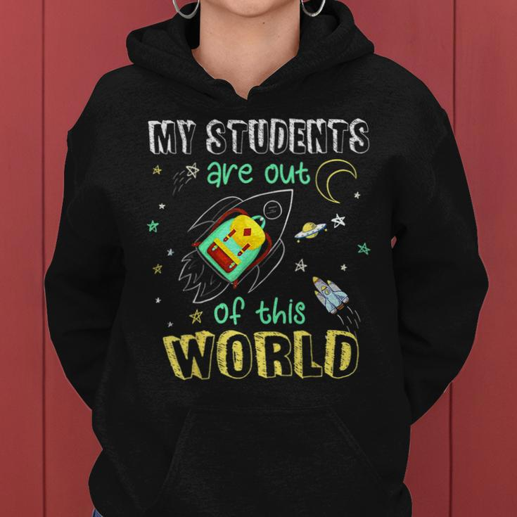 My Students Are Out Of This World Space Teacher Women Men Women Hoodie