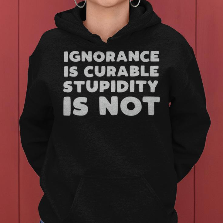 Stupid People Ignorance Is Curable Stupidity Is Not Sarcastic Saying - Stupid People Ignorance Is Curable Stupidity Is Not Sarcastic Saying Women Hoodie