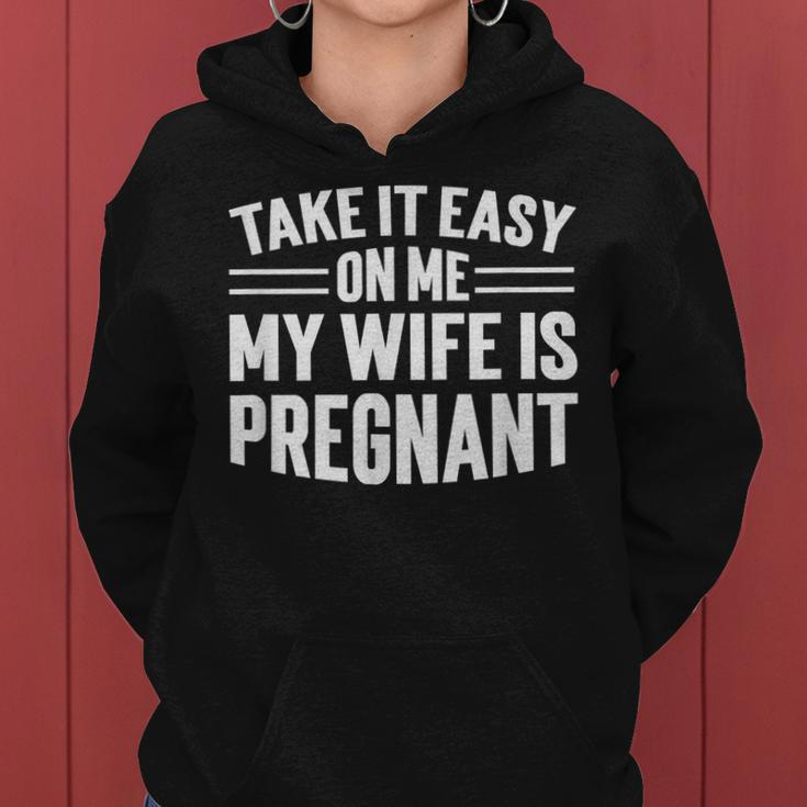 Take It Easy On Me My Wife Is Pregnant Funny Soon To Be Dad Women Hoodie