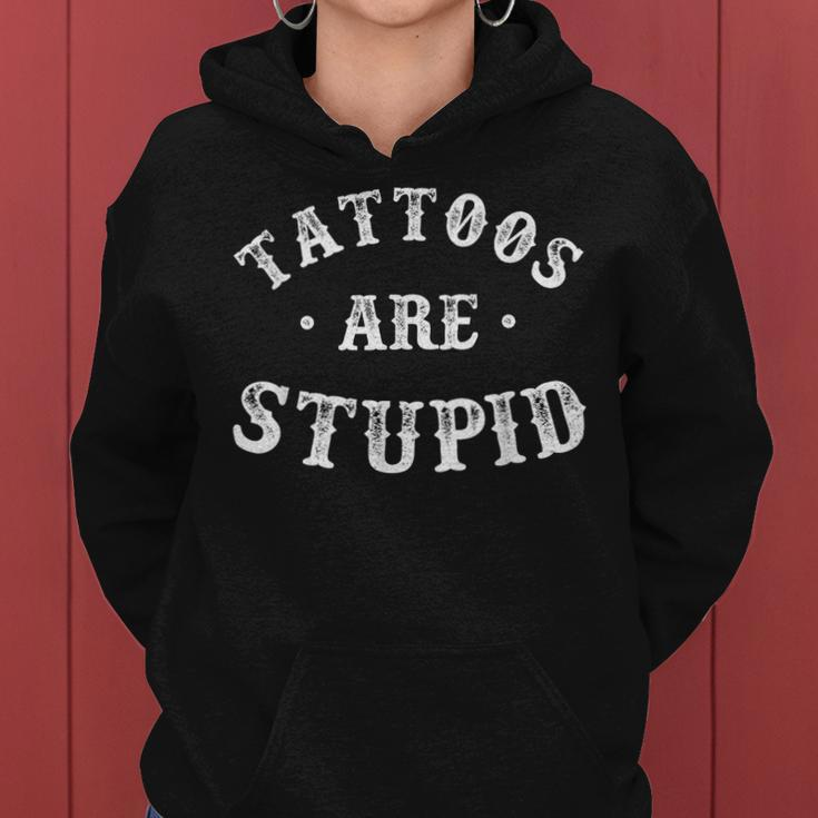 Tattoos Are Stupid Sarcastic Ink Addict Tattoo For Men Women Women Hoodie