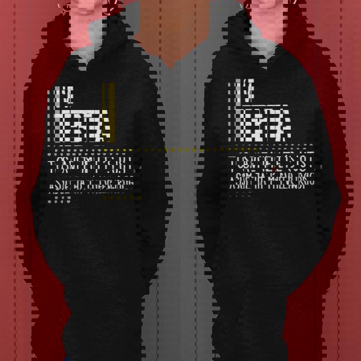 Tertia Name Gift Im Tertia Im Never Wrong Women Hoodie