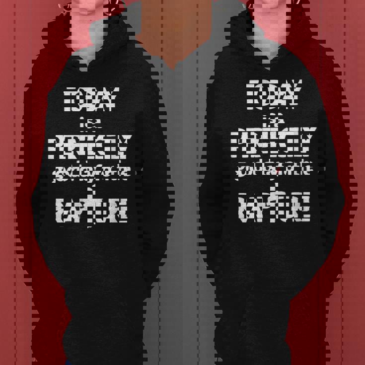 Today Is A Perfectly Good Day For The Rapture Women Hoodie