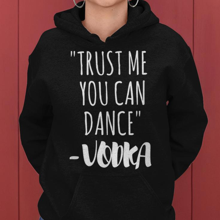 Trust Me You Can Dance Vodka Vodka Funny Gifts Women Hoodie