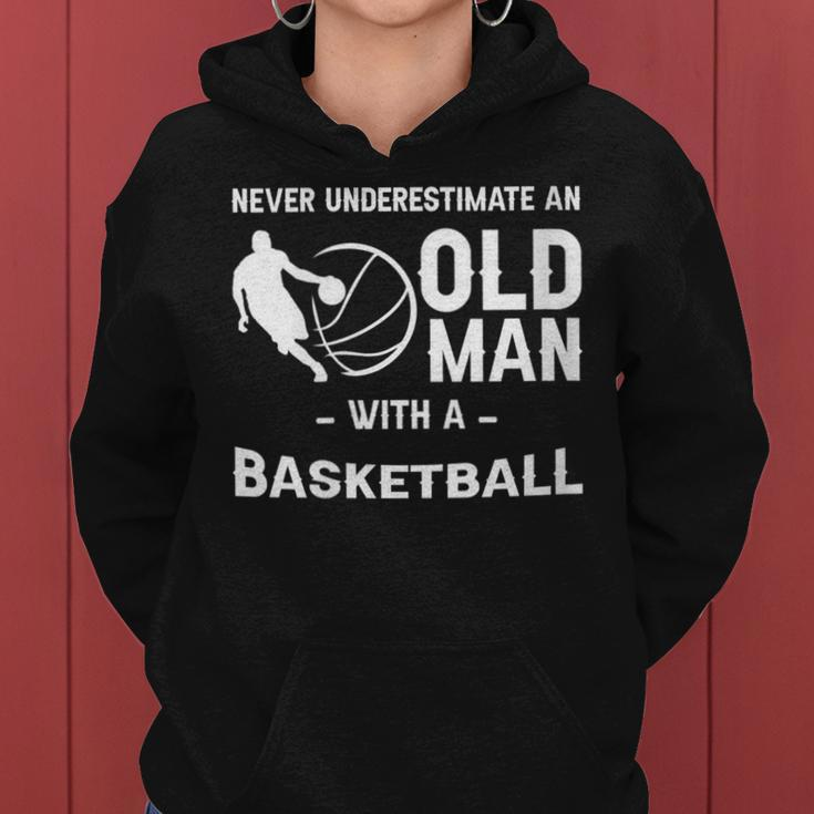 Never Underestimate An Old Man With A Basketball -- Women Hoodie