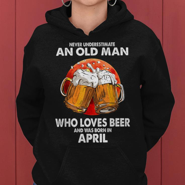 Never Underestimate Old Man Loves Beer Was Born In April Women Hoodie
