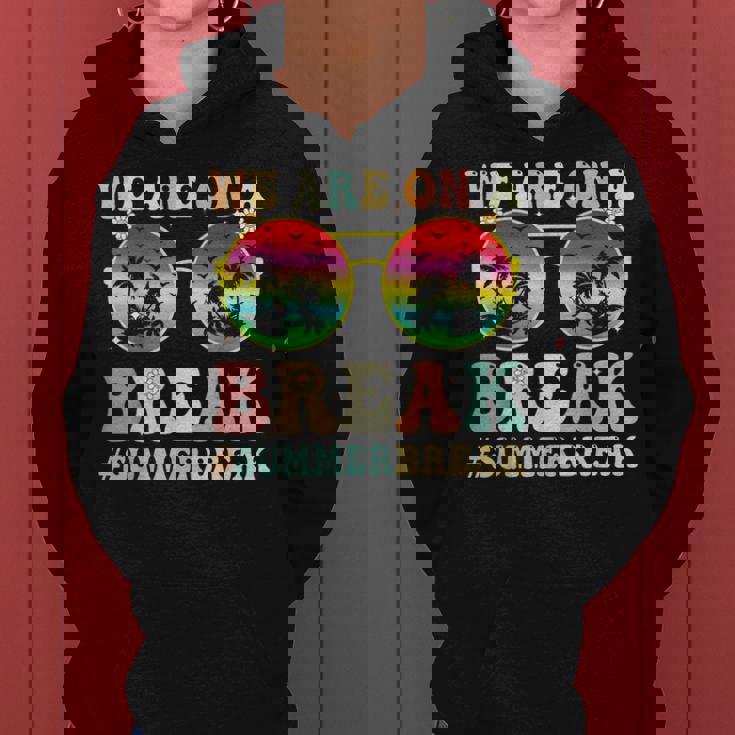 We Are On A Break Teacher Retro Groovy Summer Break Women Hoodie