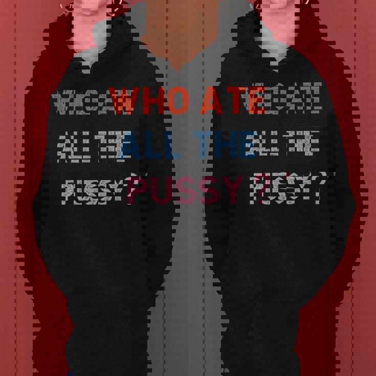 Who Ate All The Pussy Funny Sarcastic Popular Quote Funny Women Hoodie